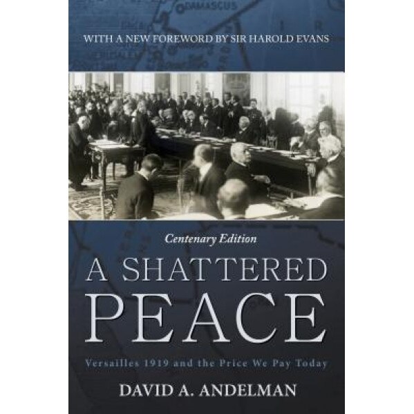 A Shattered Peace: Versailles 1919 and the Price We Pay Today, David A. Andelman (Author)