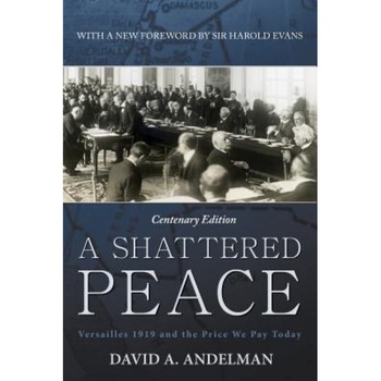 A Shattered Peace: Versailles 1919 and the Price We Pay Today, David A. Andelman (Author) A Shattered Peace: Versailles 1919 and the Price We Pay Today, David A. Andelman (Author)