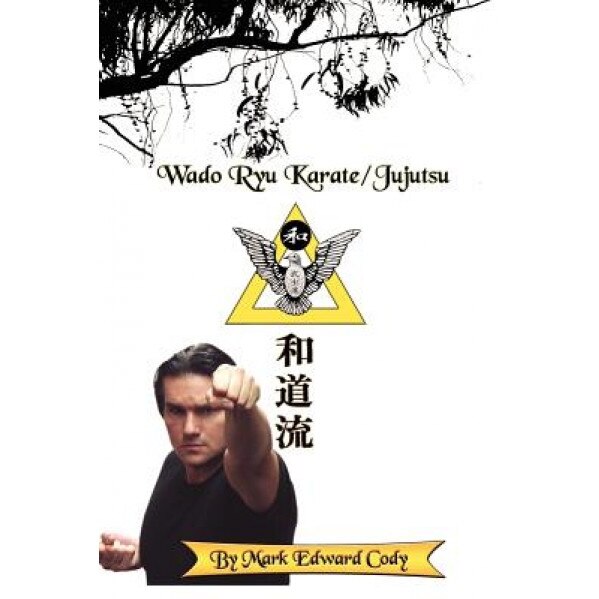 Wado Ryu Karate/Jujutsu, Mark Edward Cody (Author)