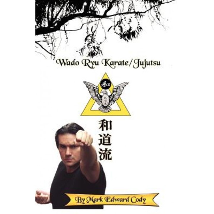 Wado Ryu Karate/Jujutsu, Mark Edward Cody (Author)