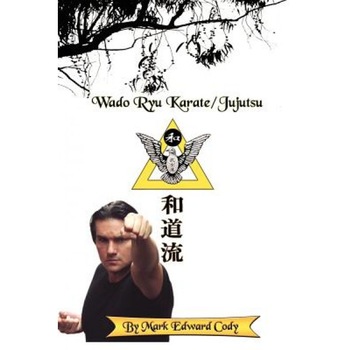 Wado Ryu Karate/Jujutsu, Mark Edward Cody (Author) Wado Ryu Karate/Jujutsu, Mark Edward Cody (Author)