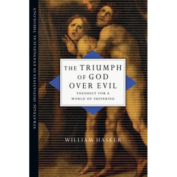 The Triumph of God Over Evil: Theodicy for a World of Suffering, William Hasker (Author)