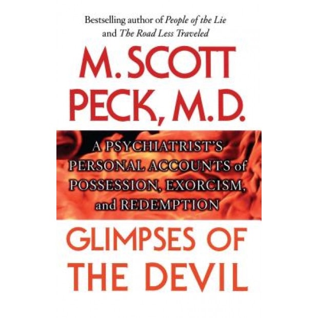 Glimpses of the Devil: A Psychiatrist's Personal Accounts of Possession,, M. Scott Peck