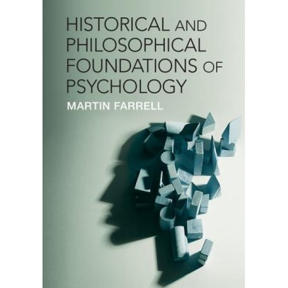 Historical and Philosophical Foundations of Psychology - Martin Farrell (Author)