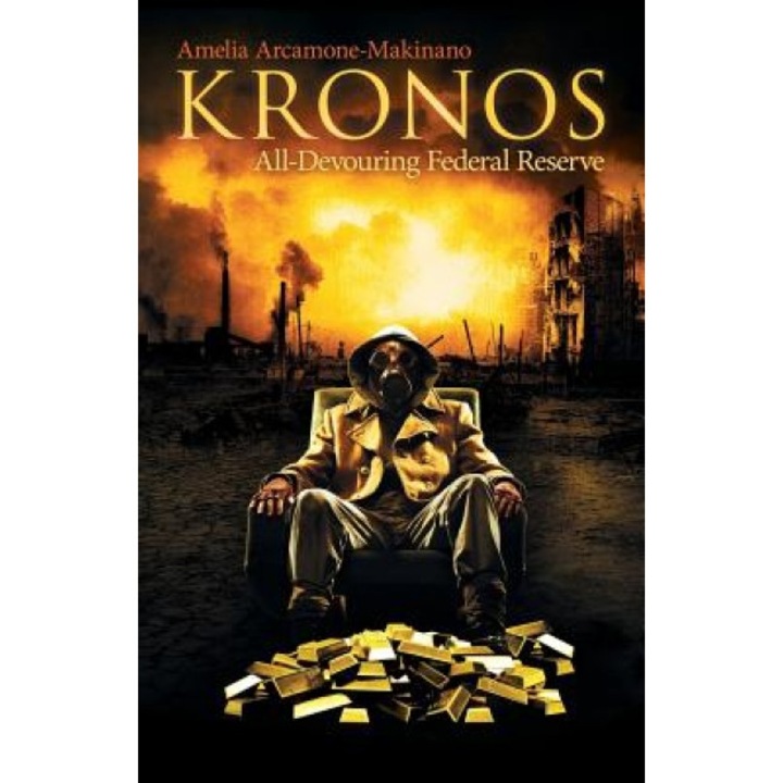 Kronos: All-Devouring Federal Reserve, Amelia Arcamone-Makinano (Author)
