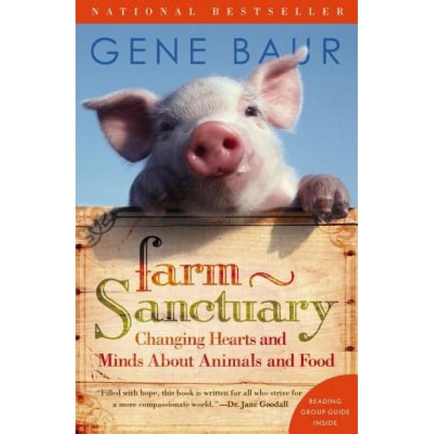 Farm Sanctuary: Changing Hearts and Minds about Animals and Food, Gene Baur
