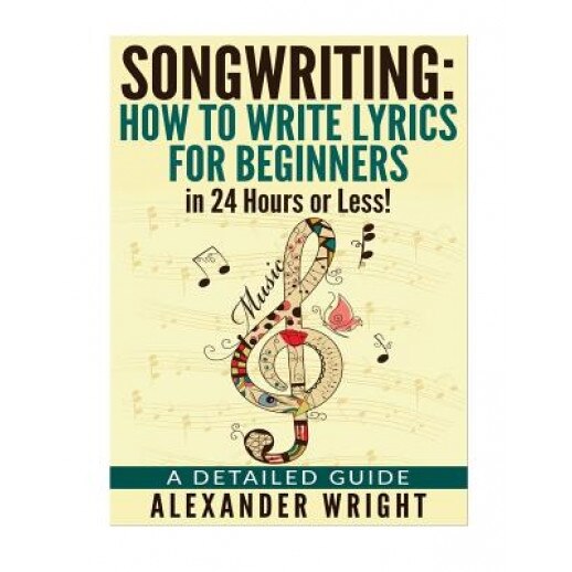 How to Write a Song: How to Write Lyrics for Beginners in 24 Hours or Less!: A Detailed Guide, Alexander Wright (Author)