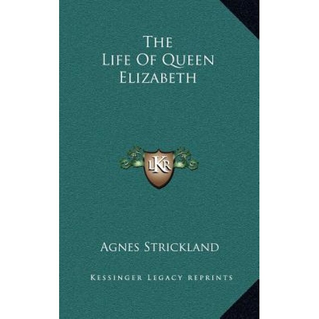 The Life of Queen Elizabeth, Agnes Strickland (Author)