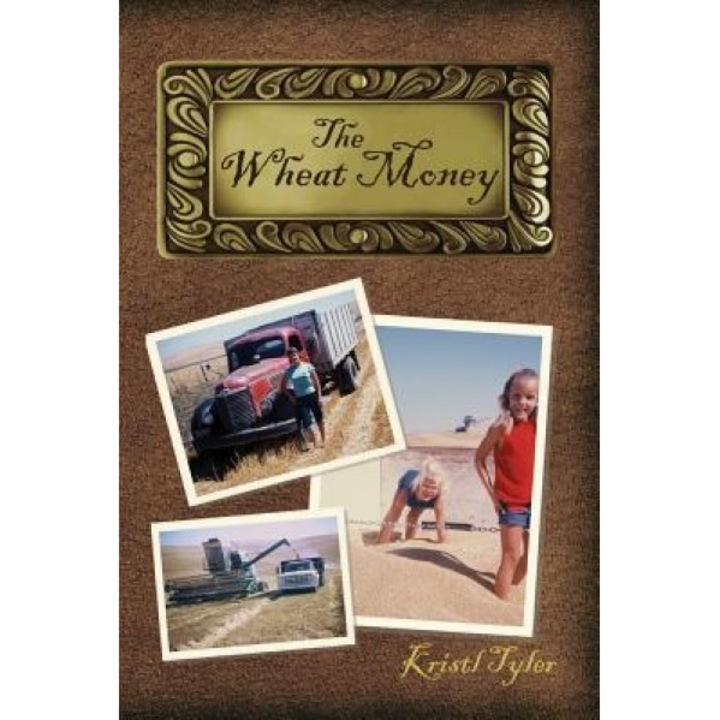 The Wheat Money: 1865 - 2015, Kristl Tyler (Author)