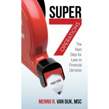 Super7 Operations: The Next Step for Lean in Financial Services, Menno R. Van Dijk Msc (Author) Super7 Operations: The Next Step for Lean in Financial Services, Menno R. Van Dijk Msc (Author)