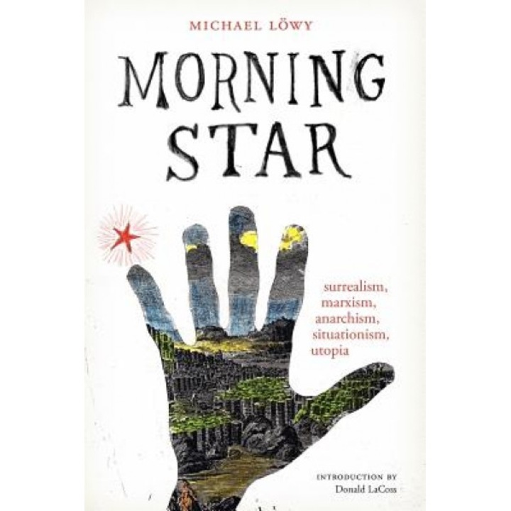 Morning Star: Surrealism, Marxism, Anarchism, Situationism, Utopia, Michael Lowy (Author)