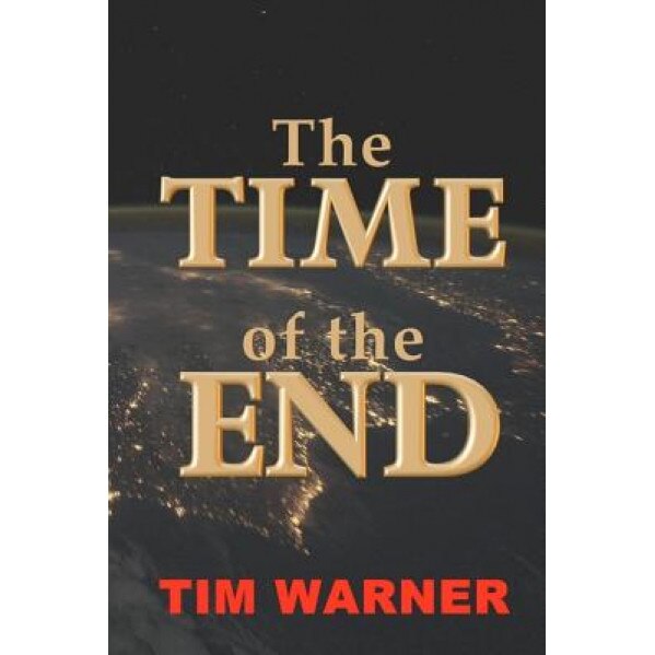 The Time of the End, Tim Warner (Author)