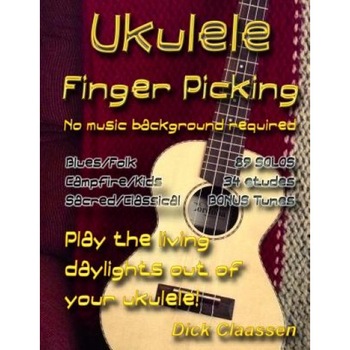 Ukulele Fingerpicking: No Music Background Required, MR Dick Claassen (Author) Ukulele Fingerpicking: No Music Background Required, MR Dick Claassen (Author)