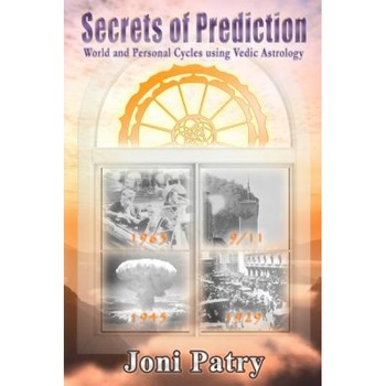 Secrets of Prediction: World and Personal Cycles Using Vedic Astrology - Joni Patry (Author) Secrets of Prediction: World and Personal Cycles Using Vedic Astrology - Joni Patry (Author)