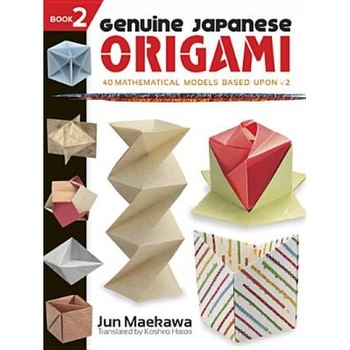 Genuine Japanese Origami, Book 2: 34 Mathematical Models Based Upon (the Square Root Of) 2, Jun Maekawa (Author) Genuine Japanese Origami, Book 2: 34 Mathematical Models Based Upon (the Square Root Of) 2, Jun Maekawa (Author)