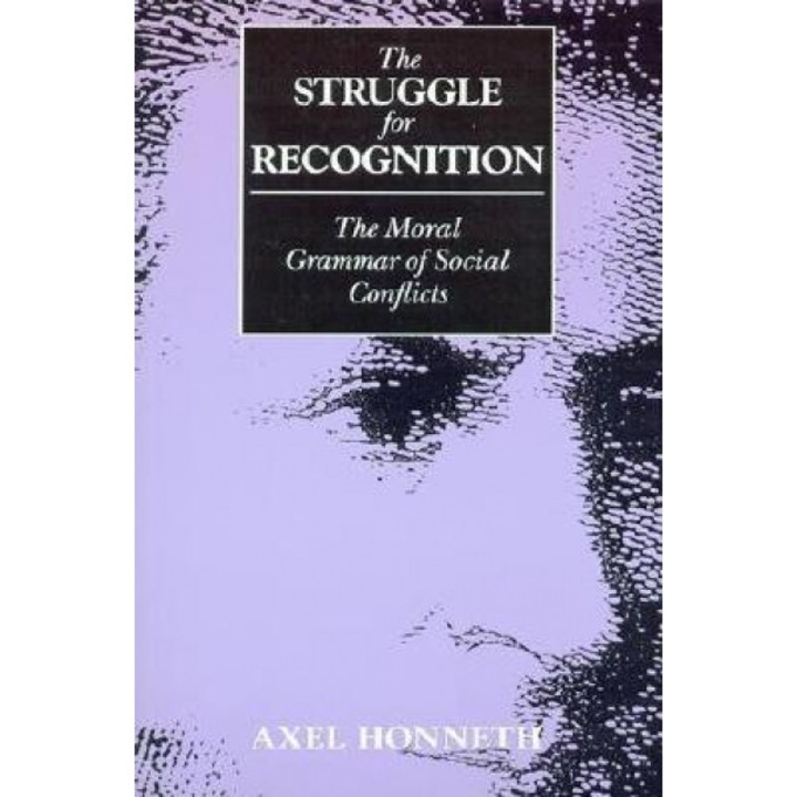 The Struggle for Recognition: The Moral Grammar of Social Conflicts, Axel Honneth (Author)