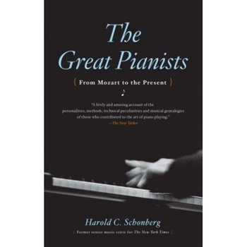 Great Pianists, Harold C. Schonberg Great Pianists, Harold C. Schonberg