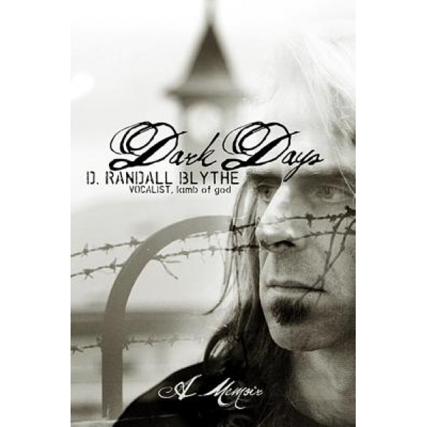 Dark Days: My Tribulations and Trials, Randy Blythe (Author)