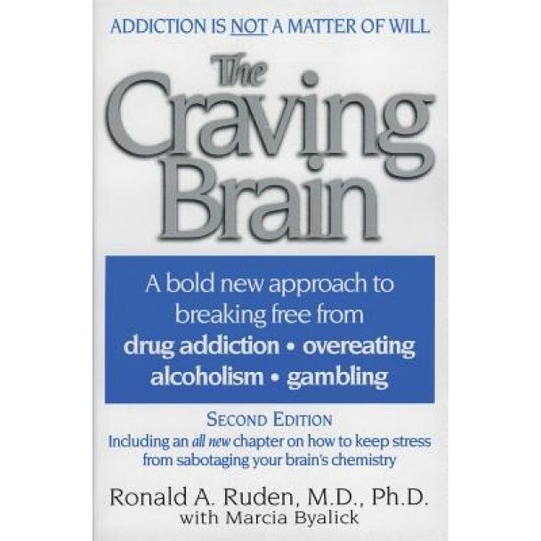 The Craving Brain: A Bold New Approach to Breaking Free from *Drug Addiction *Overeating *Alcoholism *Gambling - Ronald A. Ruden
