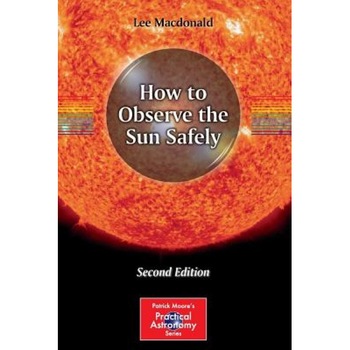 How to Observe the Sun Safely, Lee MacDonald (Author) How to Observe the Sun Safely, Lee MacDonald (Author)