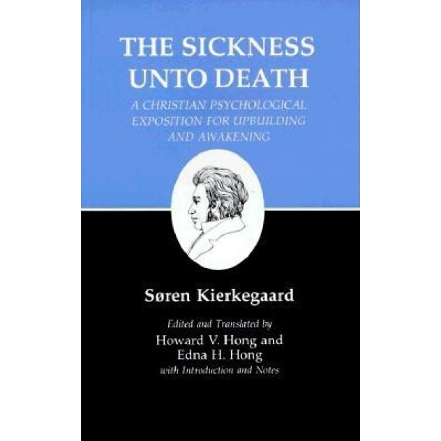 The Sickness Unto Death: A Christian Psychological Exposition for Up Building and Awakening, Soren Kierkegaard
