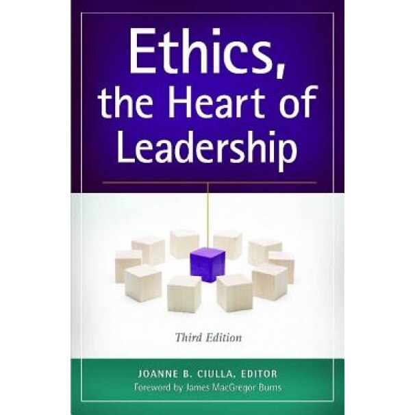 Ethics, the Heart of Leadership - Joanne B. Ciulla (Editor)
