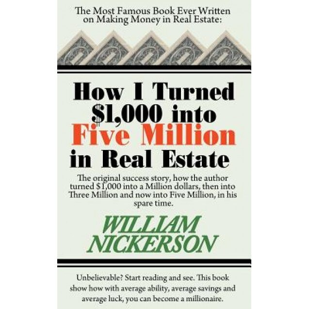 How I Turned $1,000 Into Five Million in Real Estate in My Spare Time - William Nickerson (Author)