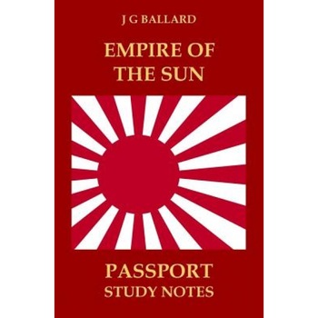 Empire of the Sun: Passport Study Notes, J. G. Ballard (Author) Empire of the Sun: Passport Study Notes, J. G. Ballard (Author)