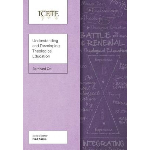 Understanding and Developing Theological Education, Bernhard Ott (Author)