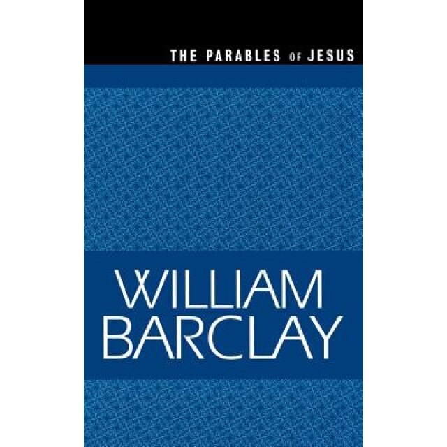 The Parables of Jesus, William Barclay