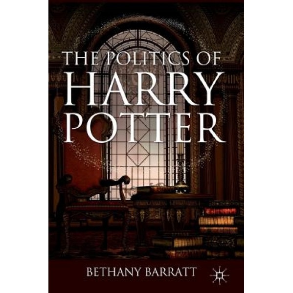 The Politics of Harry Potter, Bethany Barratt (Author)