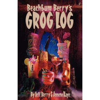 Beach Bum Berry's Grog Log, Jeff Berry (Author) Beach Bum Berry's Grog Log, Jeff Berry (Author)