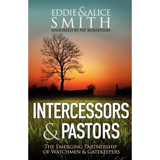Intercessors & Pastors: The Emerging Partnership of Watchmen & Gatekeepers, Eddie Smith (Author)