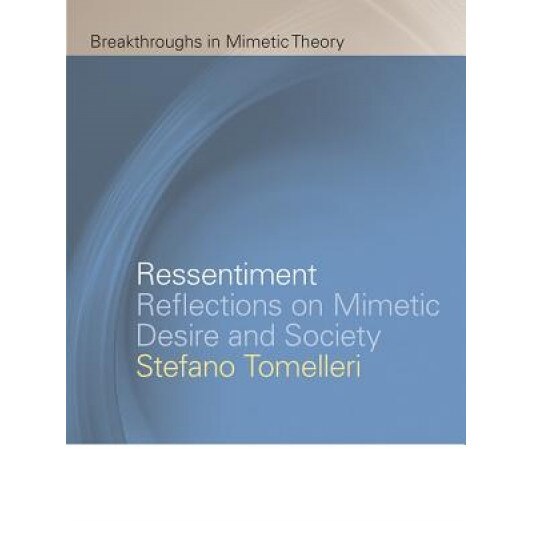Ressentiment: Reflections on Mimetic Desire and Society, Stefano Tomelleri (Author)