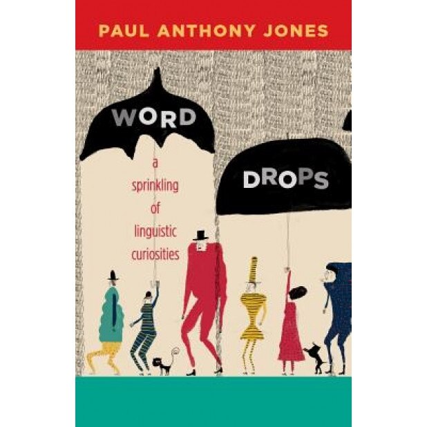 Word Drops: A Sprinkling of Linguistic Curiosities, Paul Anthony Jones (Author)