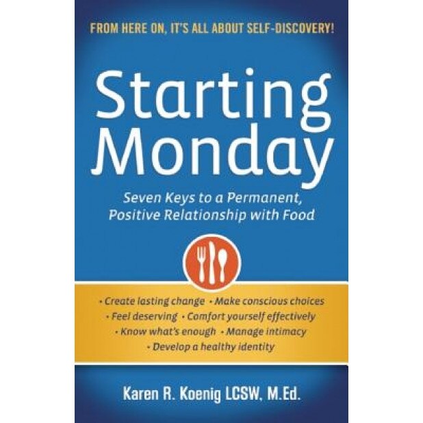 Starting Monday: Seven Keys to a Permanent, Positive Relationship with Food, Karen R. Koenig (Author)