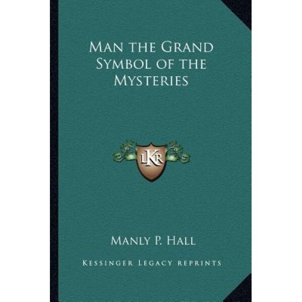 Man the Grand Symbol of the Mysteries - Manly P. Hall (Author)