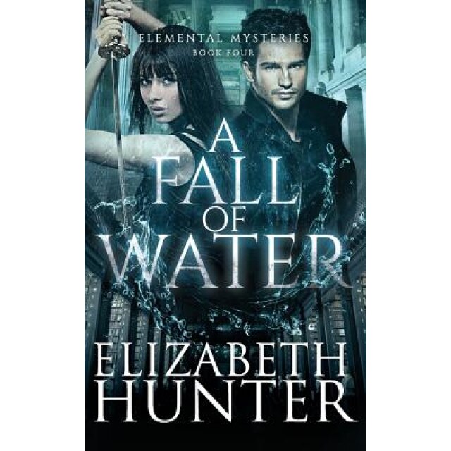 A Fall of Water: Elemental Mysteries Book Four, Elizabeth Hunter (Author)