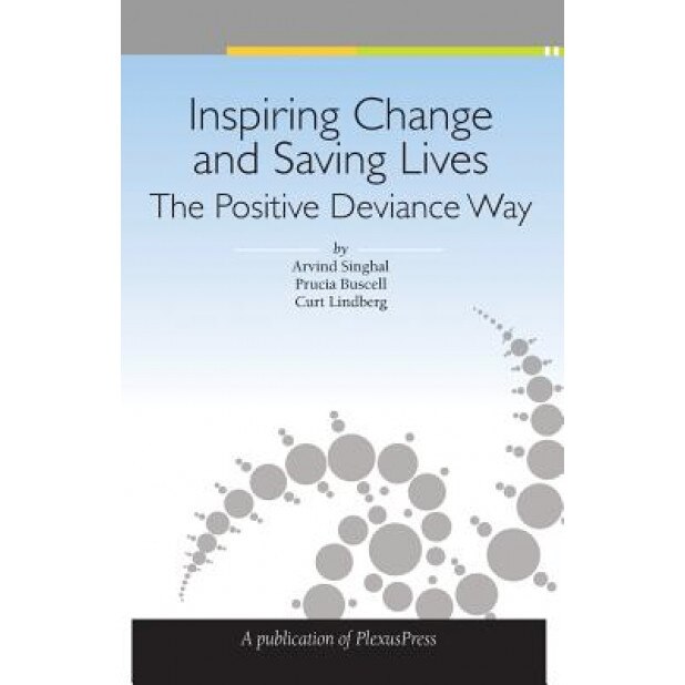 Inspiring Change and Saving Lives: The Positive Deviance Way - Arvind Singhal (Author)