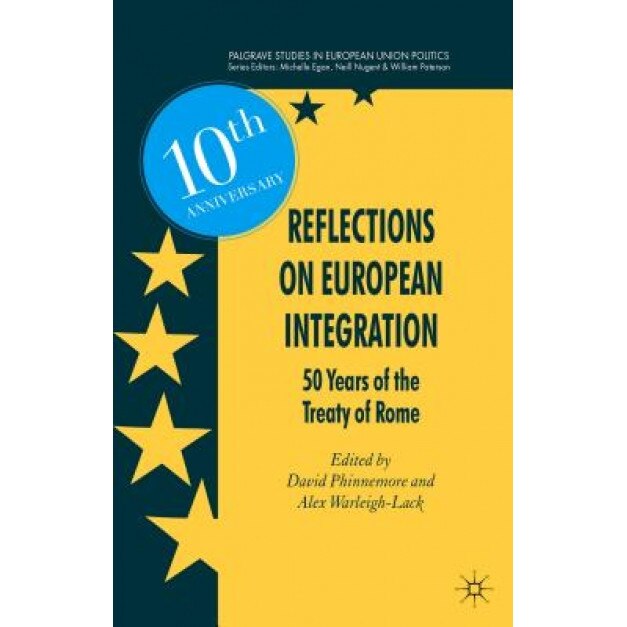 Reflections on European Integration: 50 Years of the Treaty of Rome, David Phinnemore (Editor)
