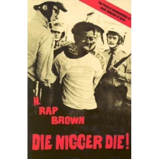 Die Nigger Die!: A Political Autobiography of Jamil Abdullah Al-Amin, H. Rap Brown, Jamil Al-Amin, H. Rap Brown (Jamil Abdullah Al-Amin)