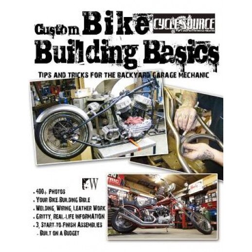 Custom Bike Building Basics: Tips and Tricks for the Backyard Garage Mechanic, Chris Callen (Author)