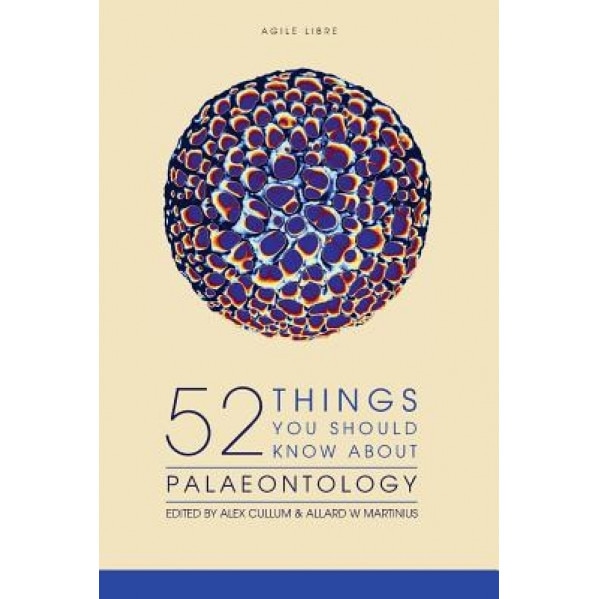 52 Things You Should Know about Palaeontology, Alex Cullum (Author)