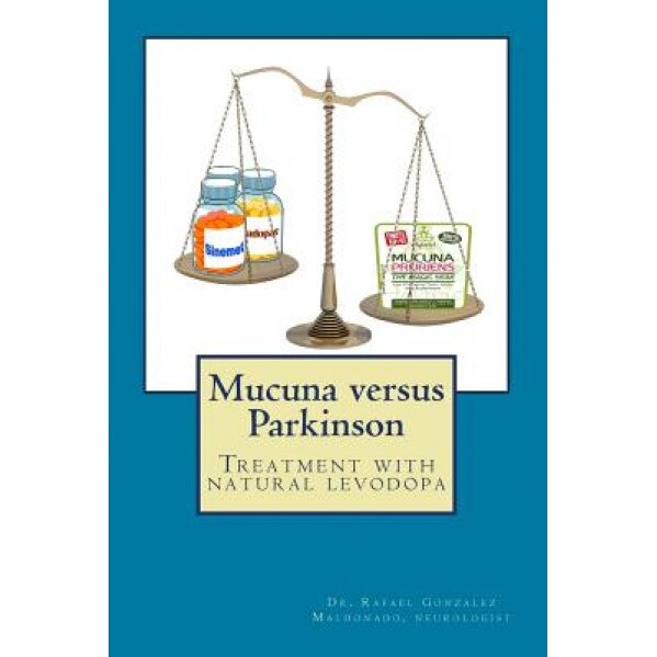Mucuna Versus Parkinson. Treatment with Natural Levodopa - Rafael Gonzalez Maldonado (Author)