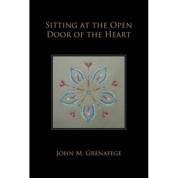 Sitting at the Open Door of the Heart, John M. Grenafege (Author)