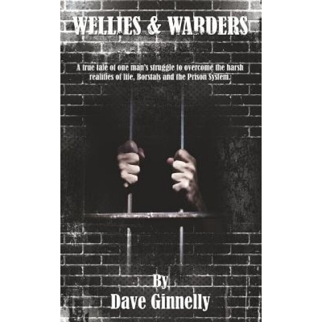 Wellies and Warders: My Personal Journey, Dave Ginnelly (Author)