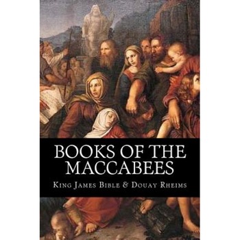 Books of the Maccabees, King James Bible (Author) Books of the Maccabees, King James Bible (Author)