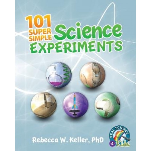 101 Super Simple Science Experiments, Phd Rebecca W. Keller (Author)