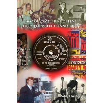 Do You Come Here Often? the Meeksville Connection: The Ups and Downs of a Sixties Rock Band, Robb W. Huxley (Author) Do You Come Here Often? the Meeksville Connection: The Ups and Downs of a Sixties Rock Band, Robb W. Huxley (Author)