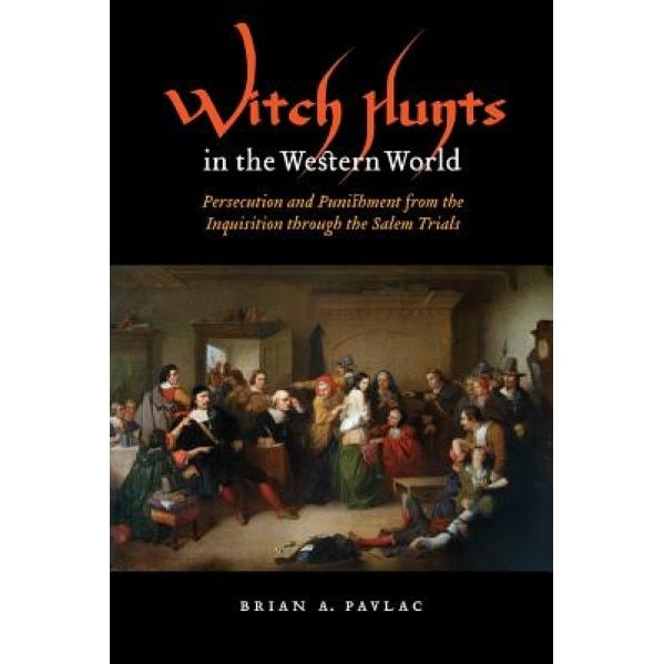 Witch Hunts in the Western World: Persecution and Punishment from the Inquisition Through the Salem Trials, Brian A. Pavlac (Author)